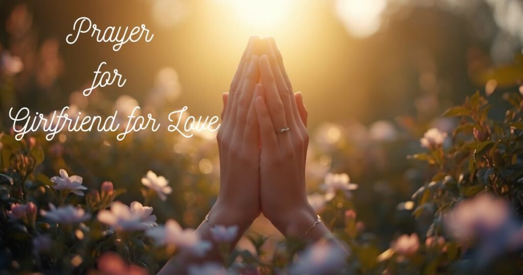 101+ Deep Prayer for Girlfriend for Love, Peace, Protection, and Purpose