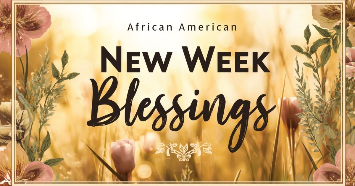 109+ African American New Week Blessings for Faith, Family, and Purpose