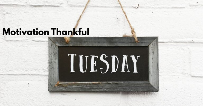 120+ Motivation Thankful Tuesday: Inspirational Quotes, Blessings & Messages