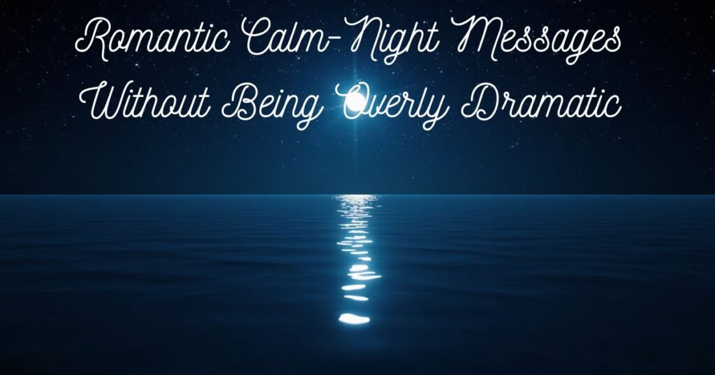 Romantic Calm-Night Messages Without Being Overly Dramatic