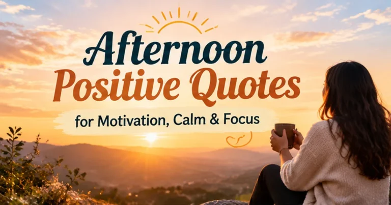 121+ Afternoon Positive Quotes for a Better Second Half of the Day